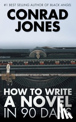 Jones, Conrad - How to Write a Novel in 90 Days