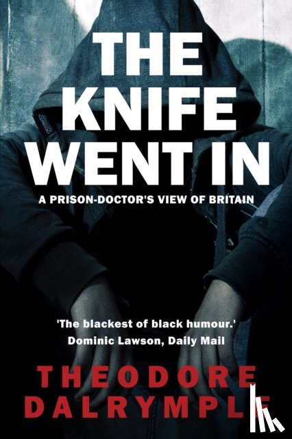Dalrymple, Theodore - The Knife Went In