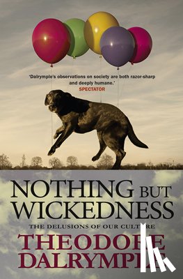 Dalrymple, Theodore - Nothing But Wickedness: The Delusions of Our Culture