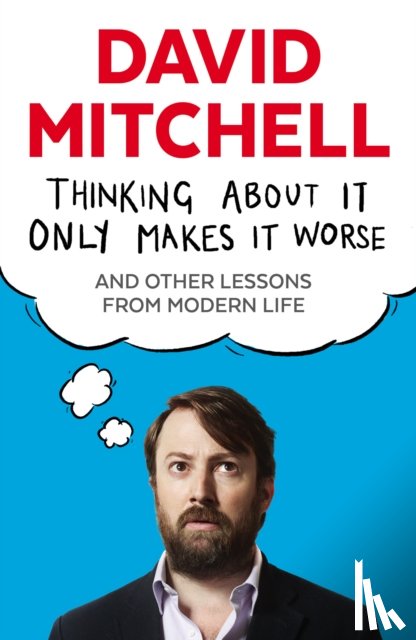 Mitchell, David - Thinking About It Only Makes It Worse