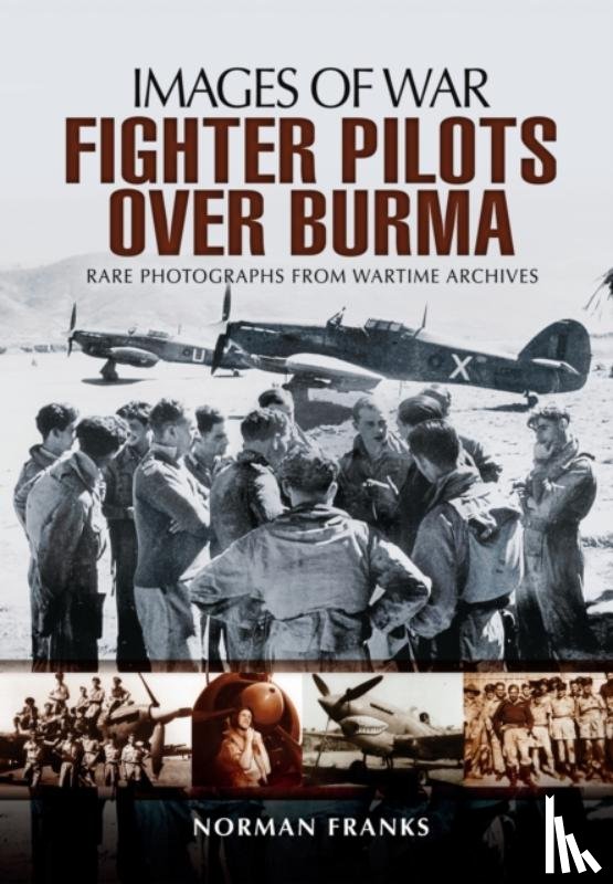 Franks, Norman - RAF Fighter Pilots Over Burma: Images of War