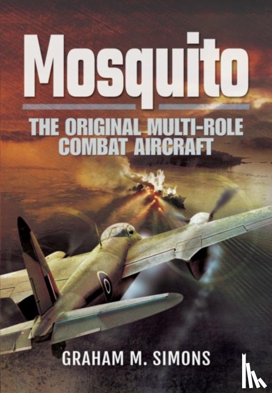 Simons, Graham M. - Mosquito: The Original Multi-Role Combat Aircraft