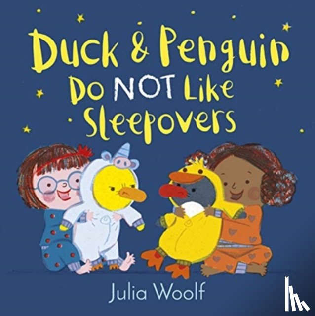 Woolf, Julia - Duck and Penguin Do Not Like Sleepovers