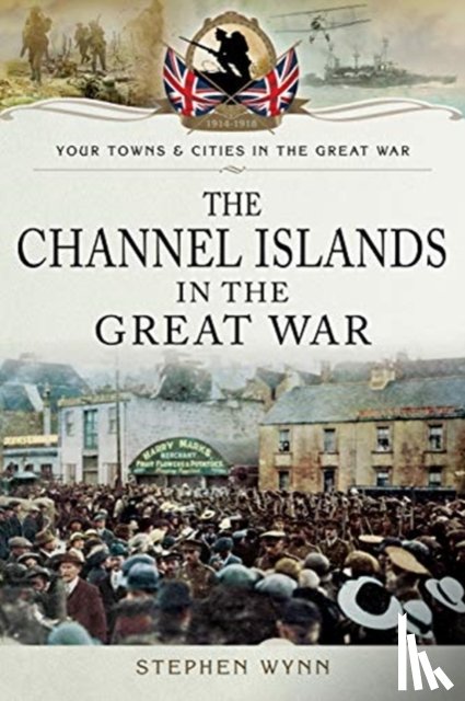 Wynn, Stephen - The Channel Islands in the Great War