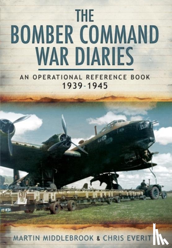 Middlebrook, Martin, Everitt, Chris - Bomber Command War Diaries: An Operational Reference Book 1939-1945