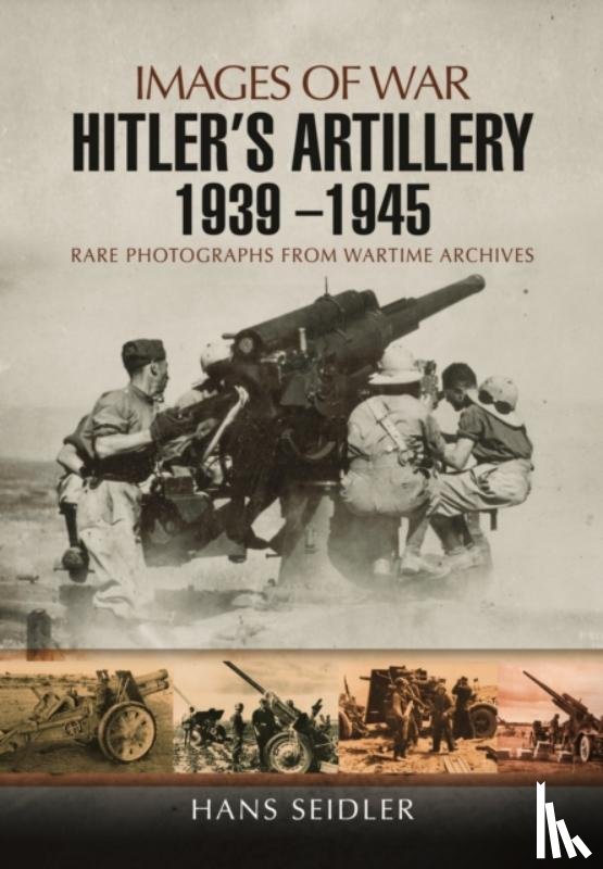 Hans Seidler - Hitler's Artillery 1939 1945