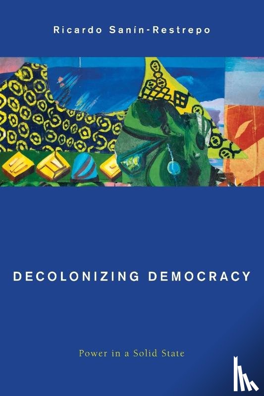 Sanin-Restrepo, Ricardo - Decolonizing Democracy
