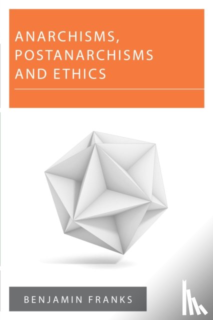 Franks, Benjamin - Anarchisms, Postanarchisms and Ethics
