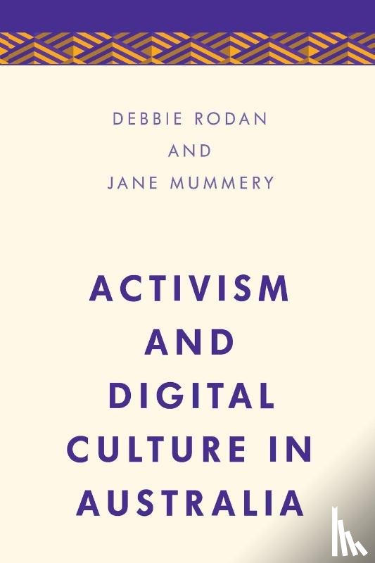 Rodan, Debbie, Mummery, Jane - Activism and Digital Culture in Australia