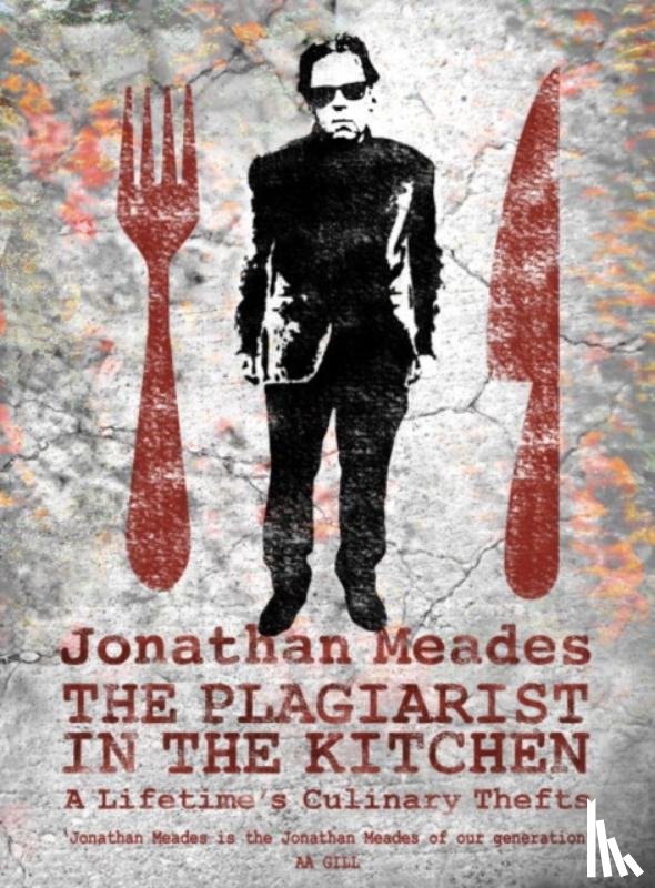 Meades, Jonathan - The Plagiarist in the Kitchen