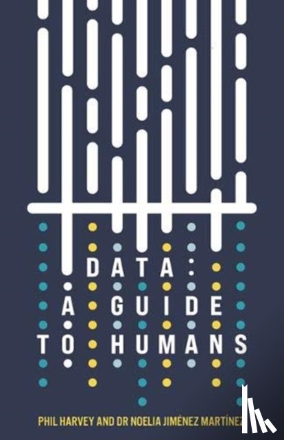 Harvey, Phil, Jimenez Martinez, Noelia - Data: A Guide to Humans