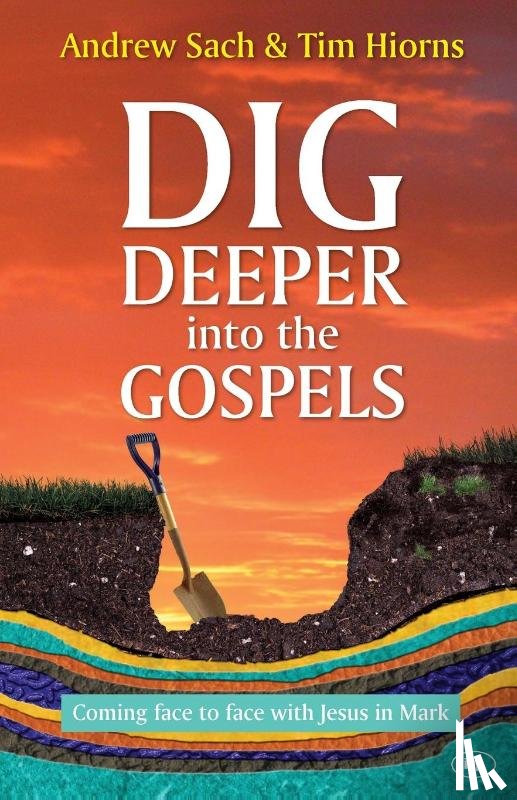 Hiorns, Andrew Sach and Tim - Dig Deeper into the Gospels