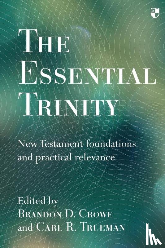 Crowe, Brandon (Author), Trueman, Professor Carl - The Essential Trinity