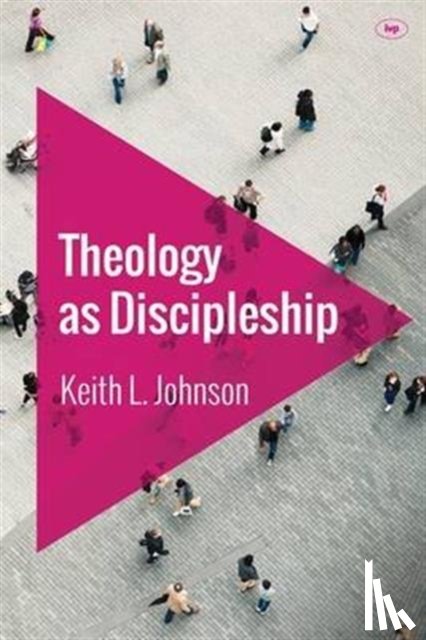 Johnson, Keith L (Reader) - Theology as Discipleship