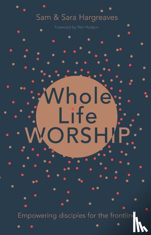 Hargreaves, Sam (Author), Hargreaves, Sara (Author) - Whole Life Worship