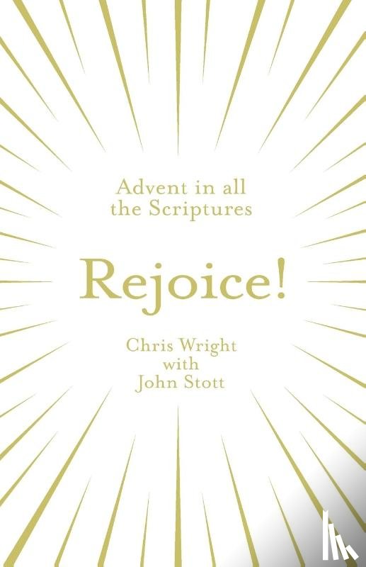 Wright, Chris, Stott, John - Rejoice!: Advent in All the Scriptures