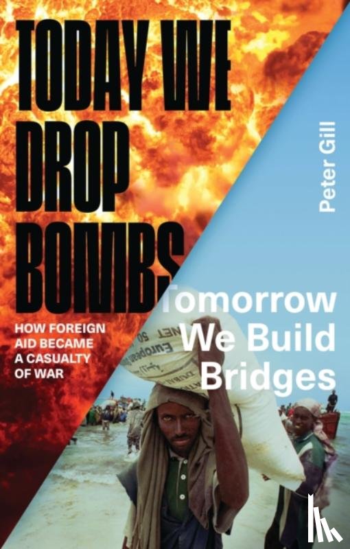 Gill, Peter - Today We Drop Bombs, Tomorrow We Build Bridges