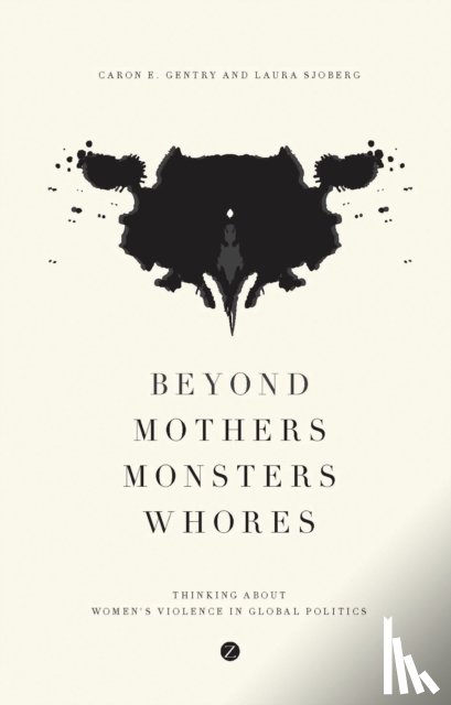 Gentry, Caron E., Sjoberg, Laura - Beyond Mothers, Monsters, Whores