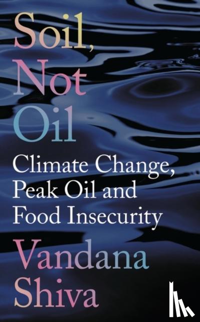 Shiva, Vandana - Soil, Not Oil