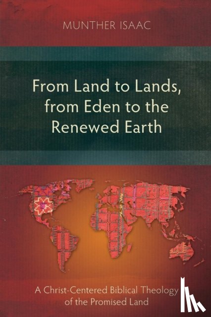 Isaac, Munther - From Land to Lands, from Eden to the Renewed Earth
