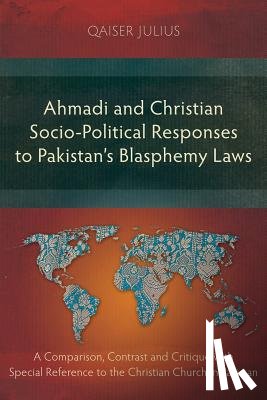 Julius, Qaiser - Ahmadi and Christian Socio-Political Responses to Pakistan's Blasphemy Laws