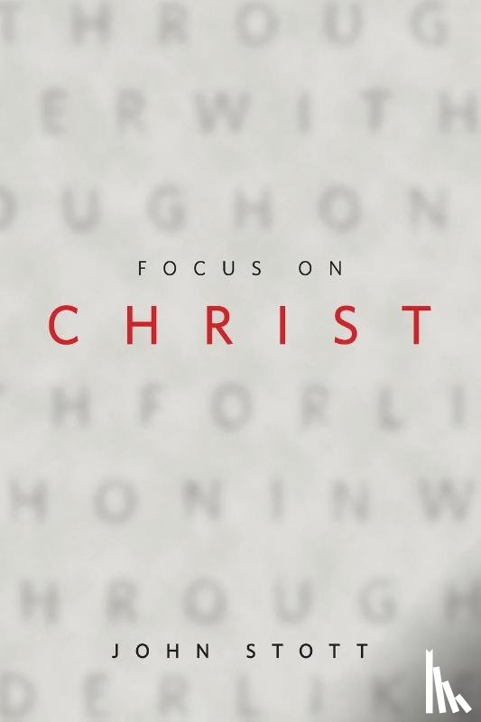 Stott, John R. W. - Focus on Christ