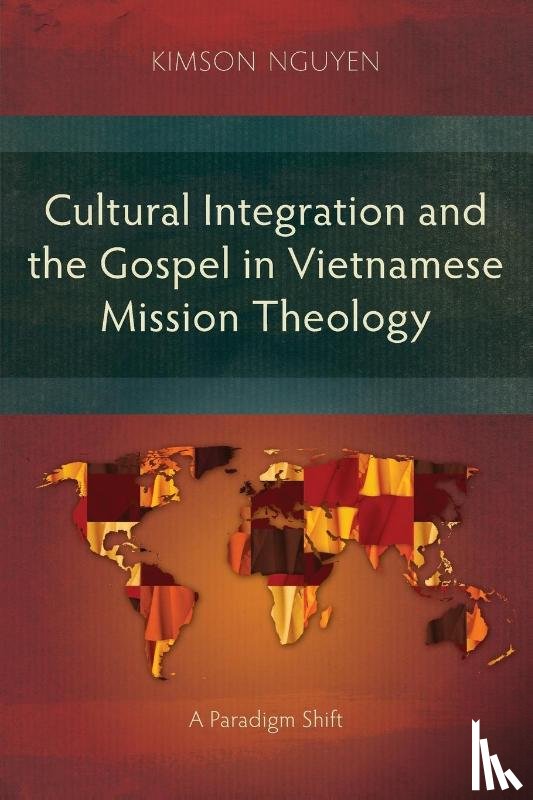 Nguyen, KimSon - Cultural Integration and the Gospel in Vietnamese Mission Theology