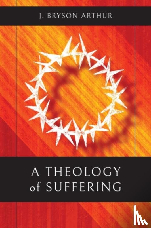 Arthur, J. Bryson - A Theology of Suffering