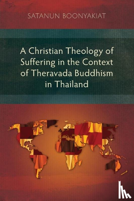 Boonyakiat, Satanun - A Christian Theology of Suffering in the Context of Theravada Buddhism in Thailand