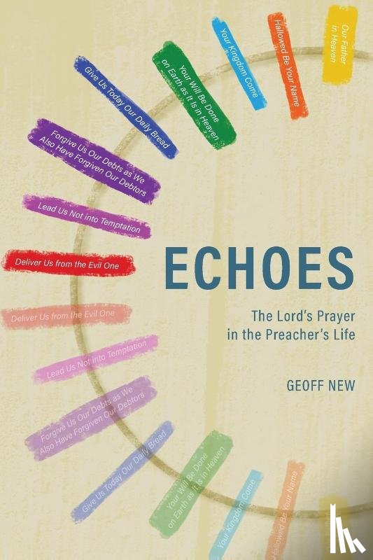 New, Geoff - Echoes . . . The Lord's Prayer in the Preacher's Life