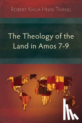 Thang, Robert Khua Hnin - The Theology of the Land in Amos 7-9
