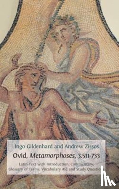Gildenhard, Ingo (Ingo Gildenhard Durham University UK), Zissos, Andrew (University of California at Irvine) - Ovid, Metamorphoses, 3.511-733