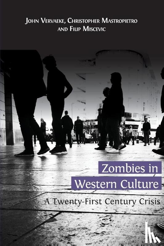 Vervaeke, John, Mastropietro, Christopher, Miscevic, Filip - Zombies in Western Culture