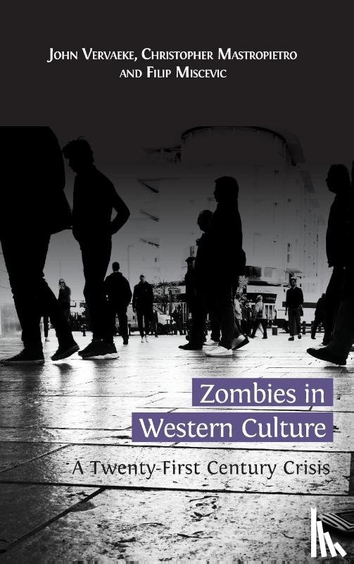 Vervaeke, John, Mastropietro, Christopher, Miscevic, Filip - Zombies in Western Culture