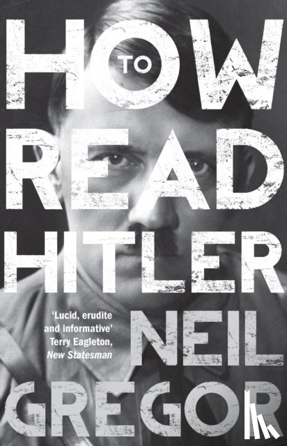 Gregor, Neil - How To Read Hitler