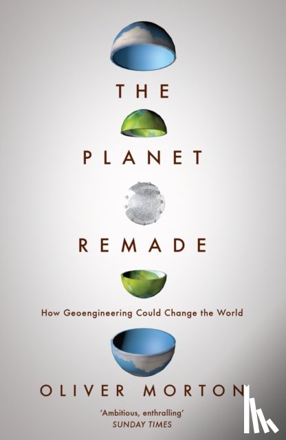 Morton, Oliver (The Economist) - The Planet Remade
