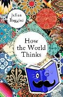 Baggini, Julian - How the World Thinks