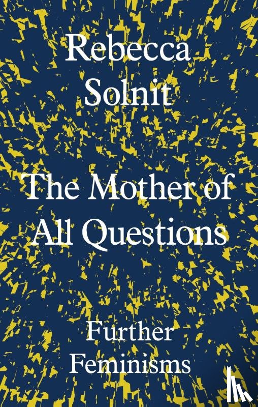 Solnit, Rebecca (Y) - The Mother of All Questions