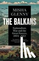 Glenny, Misha - The Balkans, 1804–2012
