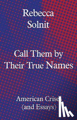 Solnit, Rebecca (Y) - Call Them by Their True Names