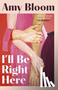 Bloom, Amy - I'll Be Right Here