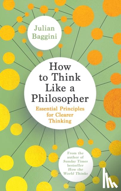 Baggini, Julian - How to Think Like a Philosopher