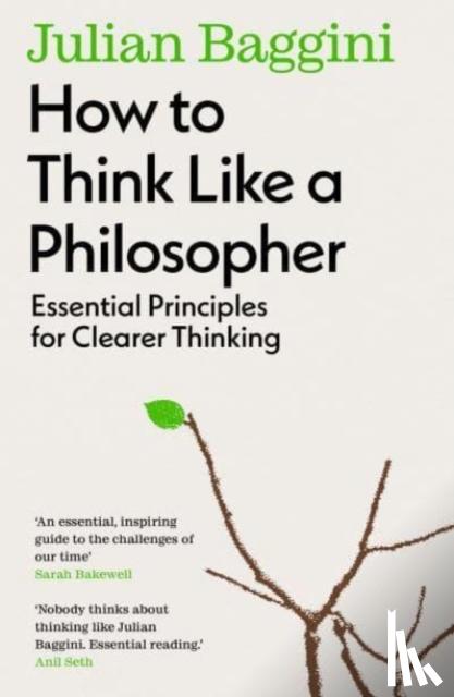 Baggini, Julian - How to Think Like a Philosopher