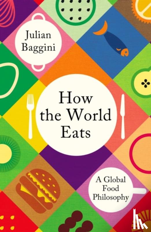 Baggini, Julian - How the World Eats