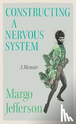 Jefferson, Margo - Constructing a Nervous System