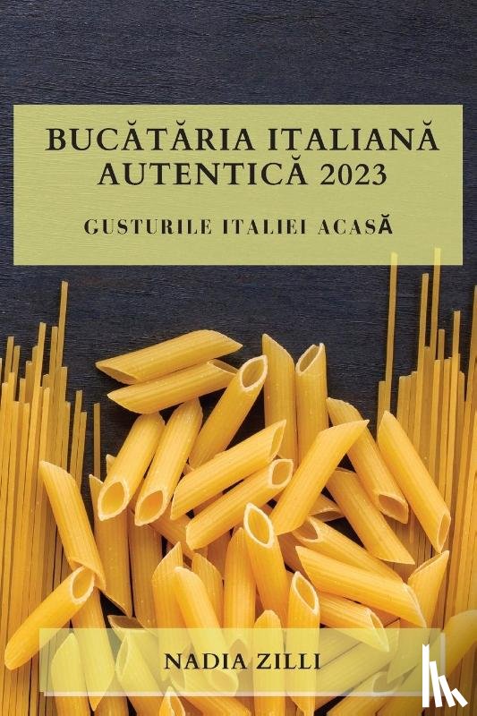 Zilli, Nadia - Bucătăria Italiană Autentică 2023