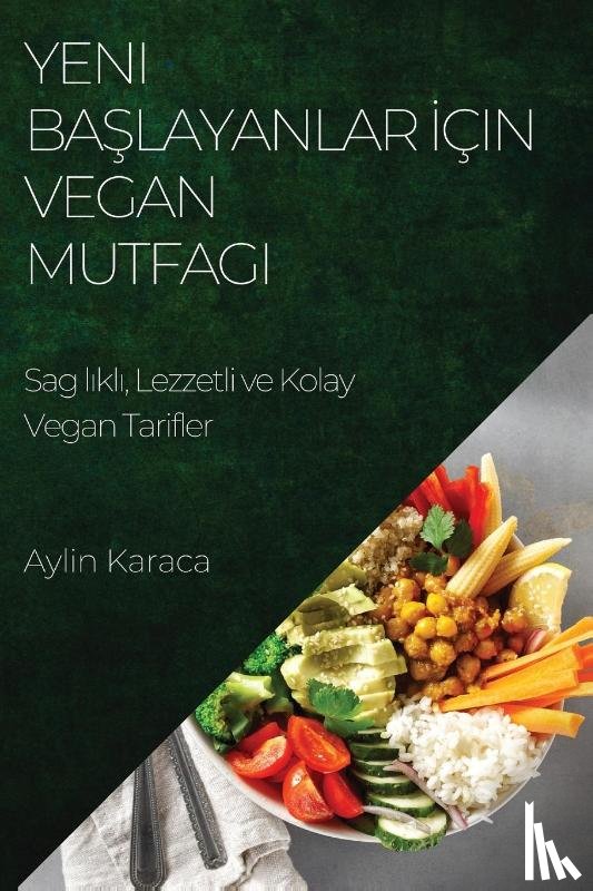 Karaca, Aylin - Yeni Ba¿layanlar ¿çin Vegan Mutfag¿