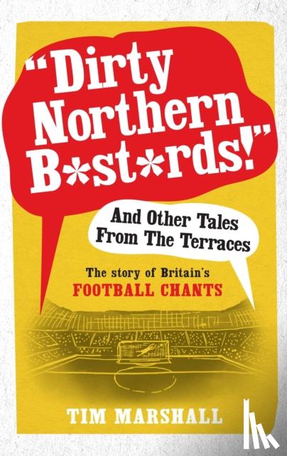 Marshall, Tim - "Dirty Northern B*st*rds" And Other Tales From The Terraces