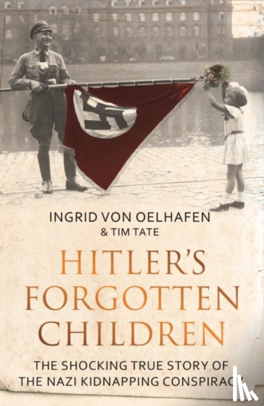 Oelhafen, Ingrid von, Tate, Tim - Hitler's Forgotten Children