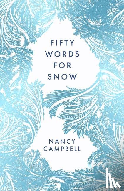 Campbell, Nancy - Fifty Words for Snow